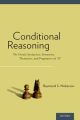 Conditional Reasoning The Unruly Syntactics, Semantics, Thematics, and Pragmatics of If
