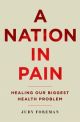 A Nation in Pain Healing Our Biggest Health Problem