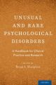 Unusual and Rare Psychological Disorders A Handbook for Clinical Practice and Research