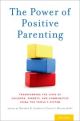 The Power of Positive Parenting Transforming the Lives of Children, Parents and Communities