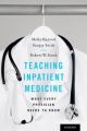 Teaching Inpatient Medicine What Every Physician Needs to Know