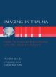 Imaging in Trauma How to Plan Investigations for the Injured Patient
