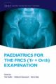 Paediatrics for the FRCS Tr + Orth Examination