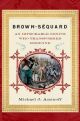 Brown-Sequard Finding the Determinants of Disorders and their Cures
