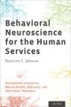 Behavioral Neuroscience for the Human Services Foundations in Emotion, Mental Health, Addiction, and Alternative Therapies