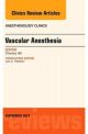 Vascular Anesthesia, An Issue of Anesthe
