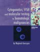 Cytogenetics, FISH and Molecular Testing in Hematologic Malignancies