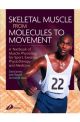 SKELETAL MUSCLE MOLECULES TO MOVEMENT