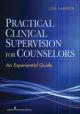 Practical Clinical Supervision for Counselors