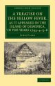 A Treatise on the Yellow Fever, as It Appeared in the Island of Dominica, in the Years 1793456