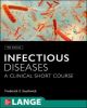 INFECTIOUS DISEASES: A CLINICAL SHORT COURSE, 4E