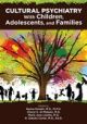 Cultural Psychiatry in Children, Adolescents, and Families