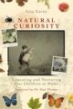 Natural Curiosity: Educating and Nurturing Our Children At Home