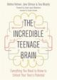 Incredible Teenage Brain: Everything You Need to Know to Unlock Your Tee