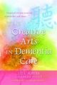 Creative Arts in Dementia Care: Practical Person-Centred Approaches and