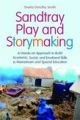 Sandtray Play and Storymaking: A Hands-On Approach to Build Academic, So