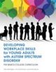 Developing Workplace Skills for Young Adults with Autism Spectrum Disord