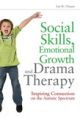 Social Skills, Emotional Growth and Drama Therapy: Inspiring Connection