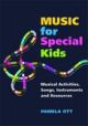 Music for Special Kids: Musical Activities, Songs, Instruments and Resou