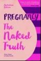 Pregnancy: the Naked Truth (Aus Ed)