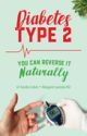 Diabetes Type 2: You Can Reverse it Naturally